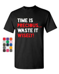 Time is Precious Waste it Wisely T-Shirt College Humor Lazy Fun Mens Tee Shirt