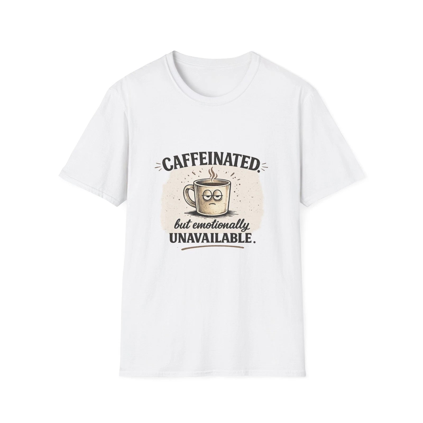 Caffeinated but Emotionally Unavailable T-Shirt | Coffee Quote Tee
