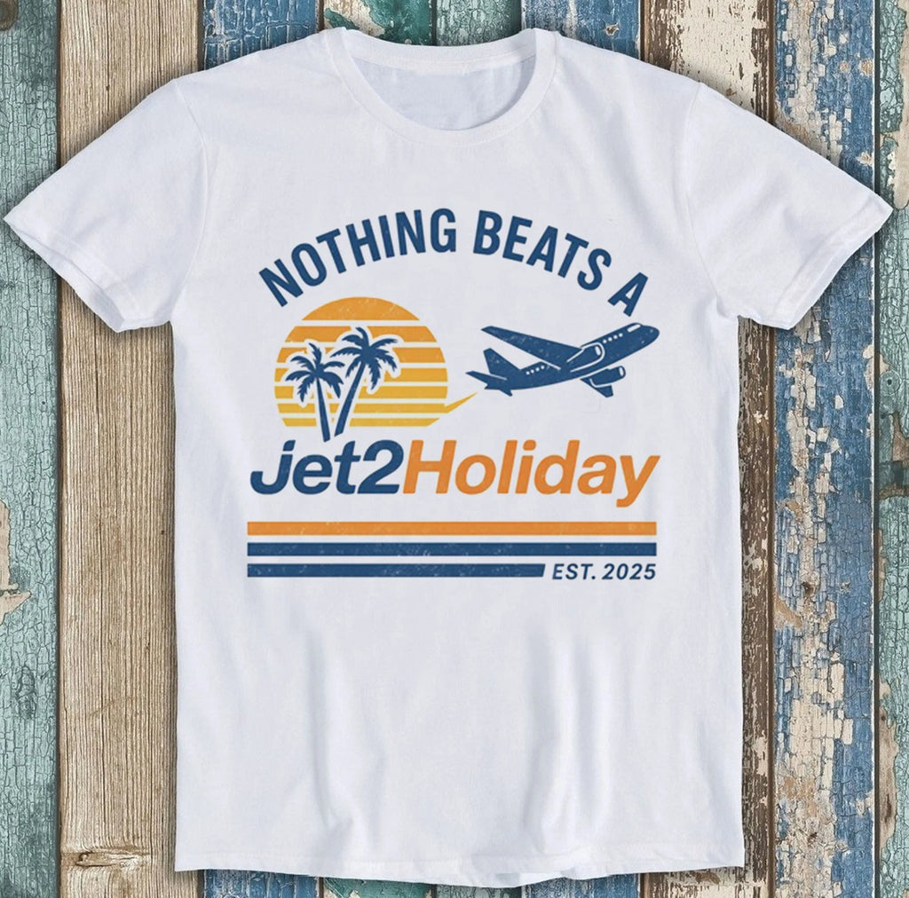 Nothing Beats A Jet2 Holiday Meme Viral Funny Gift Tee T Shirt 2967
