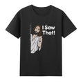I Saw That Jesus Judging Funny Jesus Meme Christian Quote Novelty Men's T-Shirt
