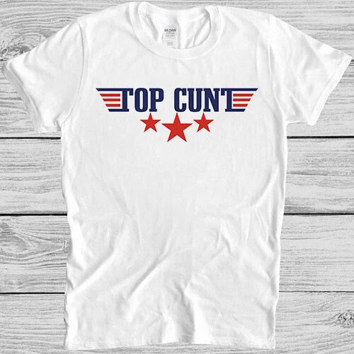Top C*nt Rude Offensive Movie 90s TV Meme Wierd Funny Gift Tee T Shirt 2775