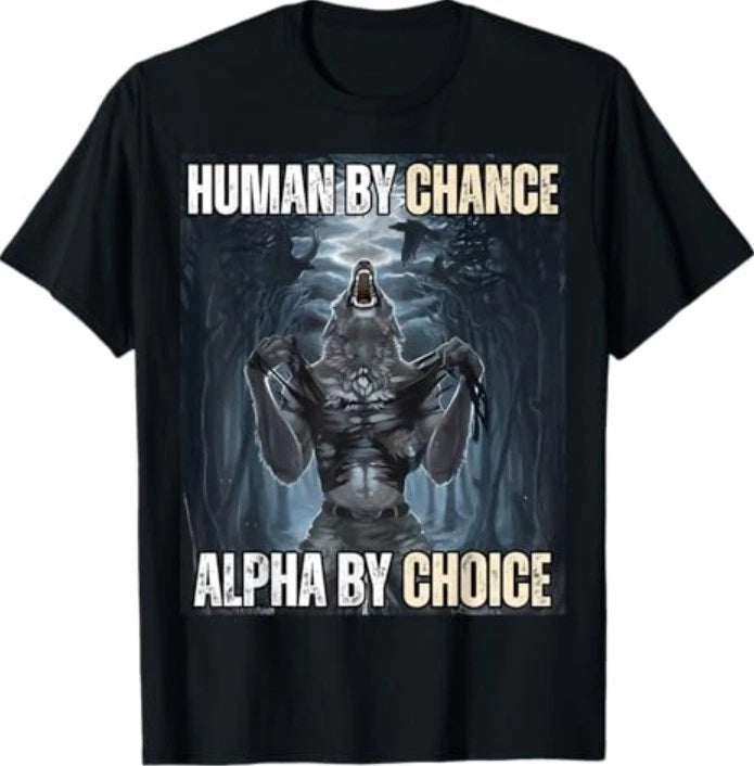 Human by Chance Alpha by Choice Funny Alpha Wolf Meme T-Shirt