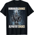 Human by Chance Alpha by Choice Funny Alpha Wolf Meme T-Shirt
