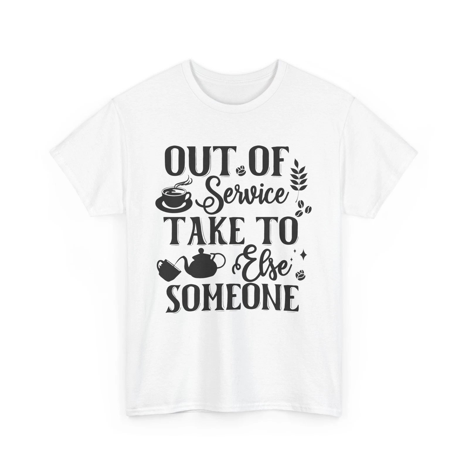 Coffee Mode On T-Shirt | Out Of Service Take To Someone Else Coffee T-Shirt