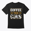 Coffee Then Cows Funny Farmer Gift T-Shirt Made in the USA Size S to 5XL
