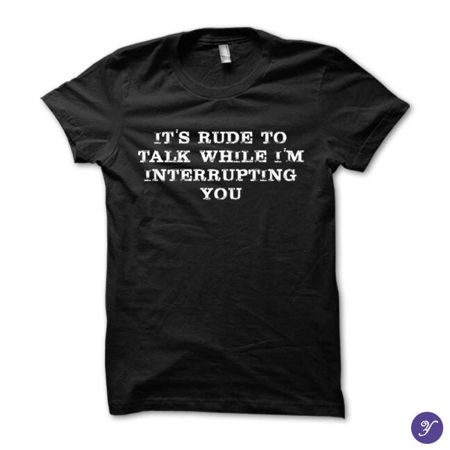 Interrupting tshirt - funny, humor, sarcasm, funny quotes