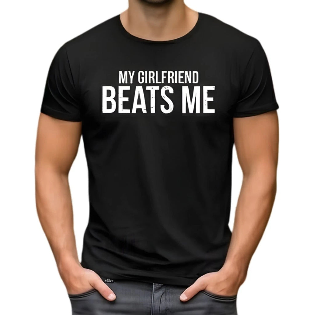 Funny My Girlfriend Beats Me T-Shirt Gamer Humor Sarcastic Boyfriend Gift T