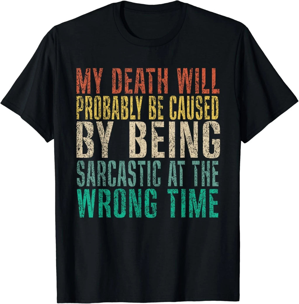 My Death Will Probably Be caused by Being Sarcastic Funny Gift Unisex T-Shirt