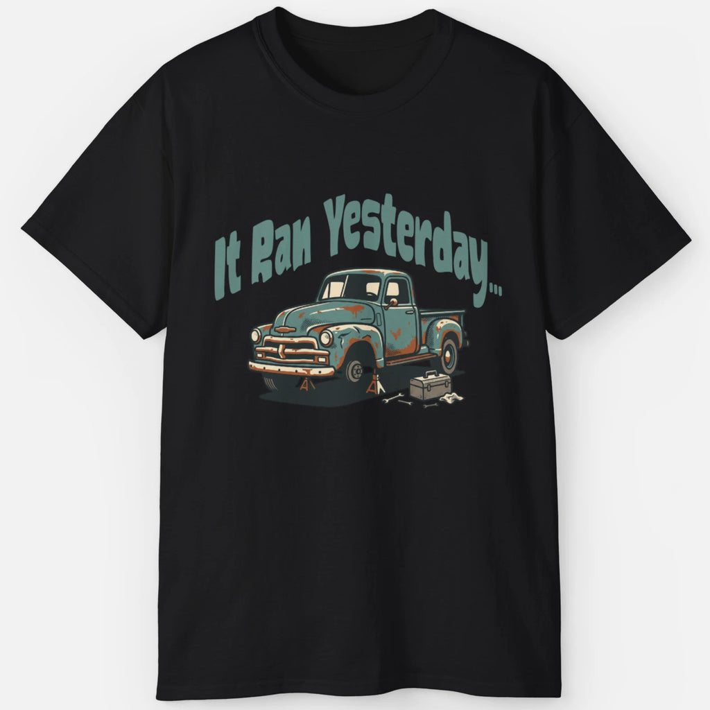 It Ran Yesterday Shirt – Project Truck Mechanic Humor Tee