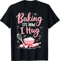 Baking It's How I Hug – Funny Baking Mom Cookies Lover T-Shirt