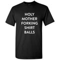 Holy Mother Forking Shirt Balls! - Funny TV Show Quote T Shirt
