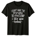 I Don't Have The Energy To Pretend T-Shirt, Sarcastic Quote