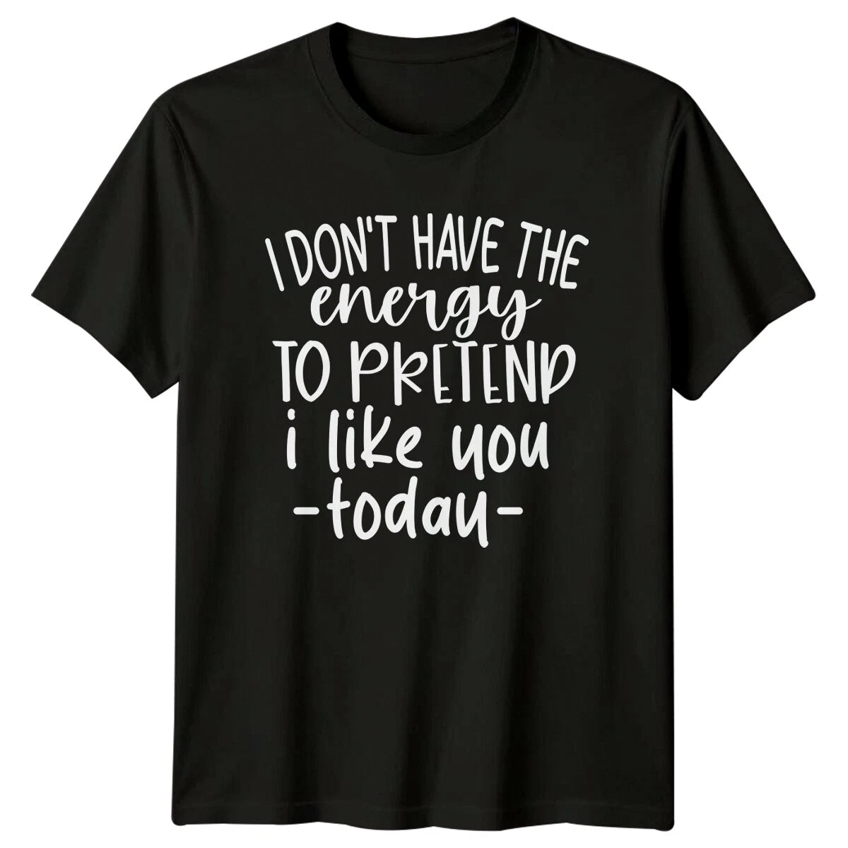 I Don't Have The Energy To Pretend T-Shirt, Sarcastic Quote
