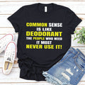 Common Sense Sarcastic Shirt Funny Gift Idea Humor T-Shirt Men & Women