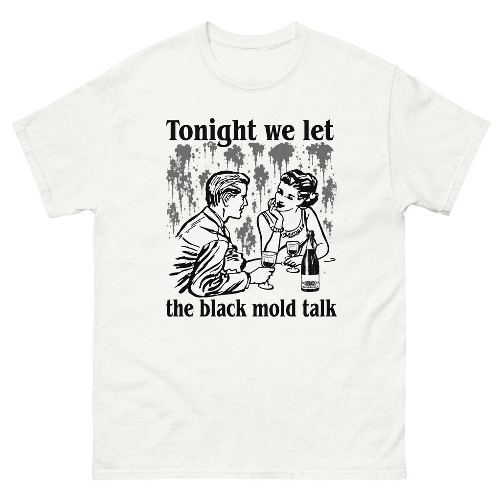 Funny Quote "Tonight We Let The Black Mold Talk" T-shirt, Gift for Friends