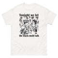Funny Quote "Tonight We Let The Black Mold Talk" T-shirt, Gift for Friends
