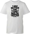 Neither Time Nor Crayons T Shirt Funny Slogan Joke Sarcastic Gift Men Women Tee