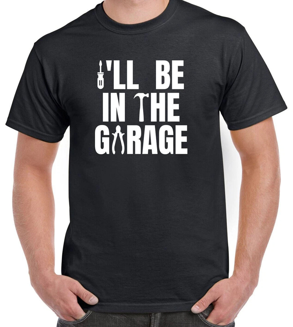 I'll Be In The Garage Funny Mechanic Fathers Day Birthday Dad Gift T-Shirt