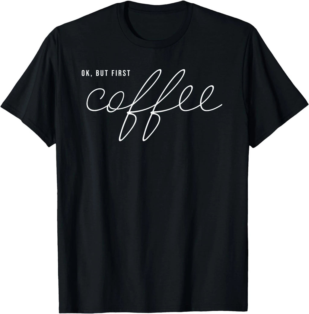 Coffee Drinker Coffee Lover OK But First Coffee T-Shirt