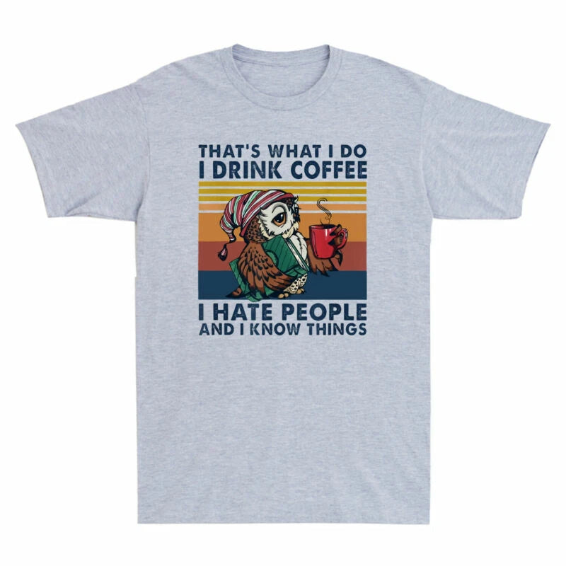 I People Drink That's Men's Things What Know Vintage Owl Coffee Hate T Shirt Do