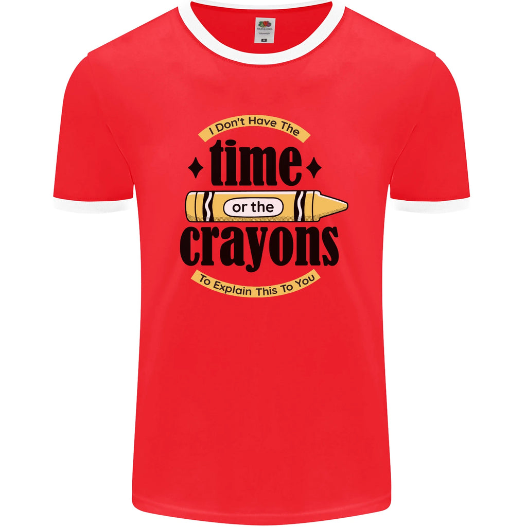 The Time or Crayons Funny Sarcastic Slogan Mens Ringer T-Shirt FotL