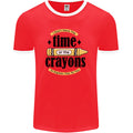The Time or Crayons Funny Sarcastic Slogan Mens Ringer T-Shirt FotL