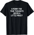 Funny, Penny for Your Thoughts T-Shirt. Sarcastic Joke Tee T-Shirt