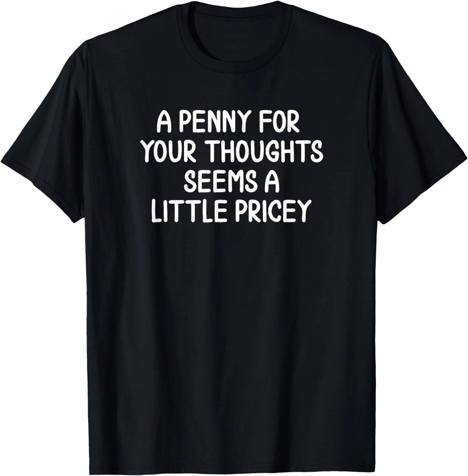 Funny, Penny for Your Thoughts T-Shirt. Sarcastic Joke Tee T-Shirt