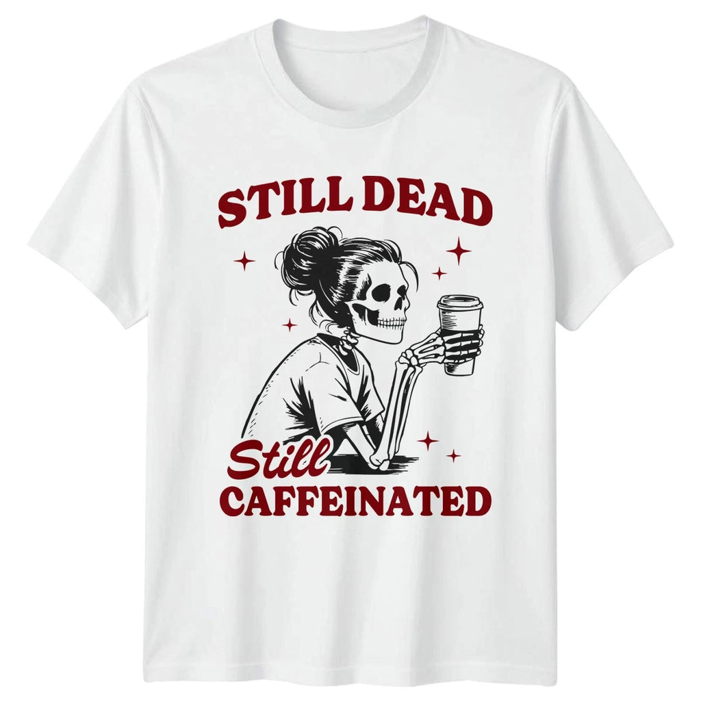 Still Dead Still Caffeinated Skeleton Coffee Unisex Mens Womens Graphic Tee