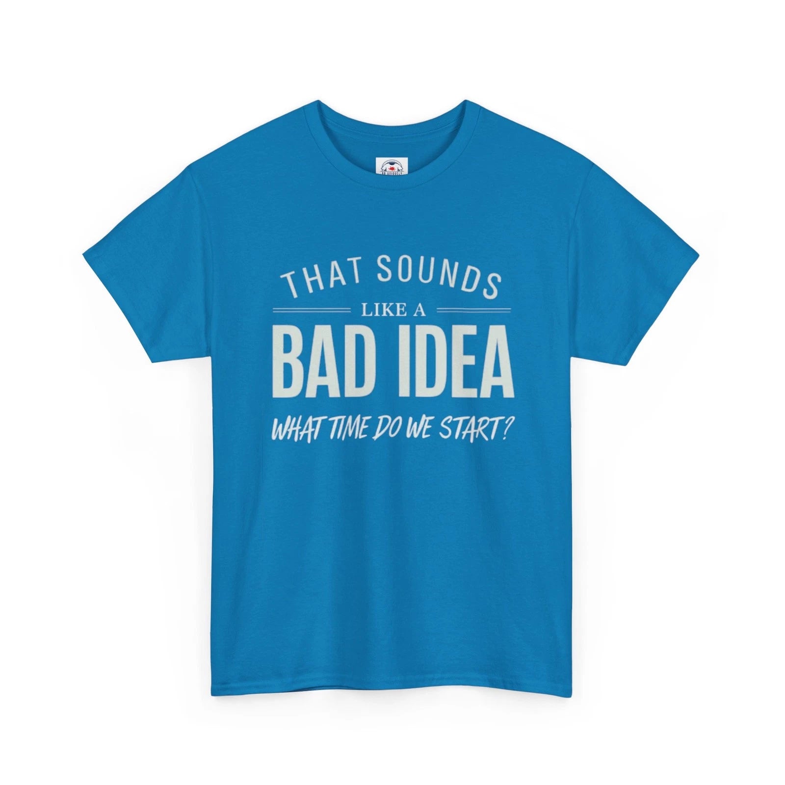 Sarcastic Let's Go Bad Idea Funny Shirt Humor Tshirt Fun Graphic Tee Unisex