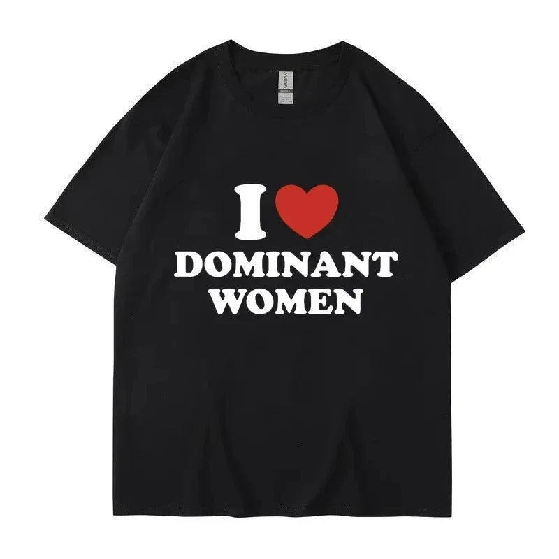 "I Love Dominant Women" Funny Graphic T Shirt Meme Humor Y2K Streetwear S-XXXL