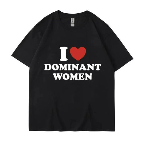 "I Love Dominant Women" Funny Graphic T Shirt Meme Humor Y2K Streetwear S-XXXL