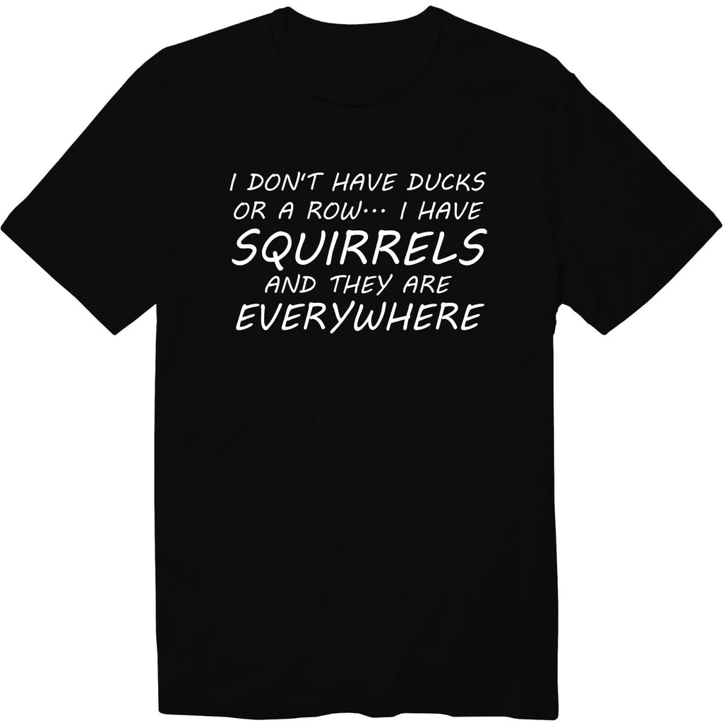 I Have Squirrels And They Are Everywhere Unisex Crew Neck T-Shirt