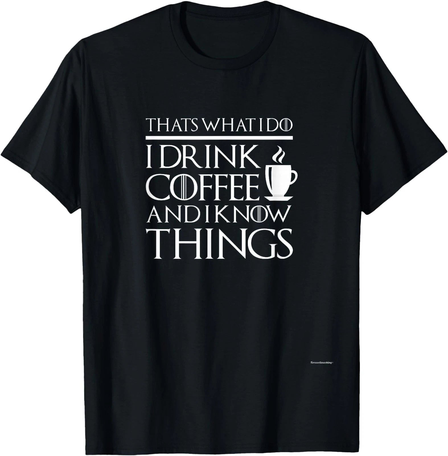 Thats What I Do I Drink Coffee and I Know Things - Fun Shirt T-Shirt