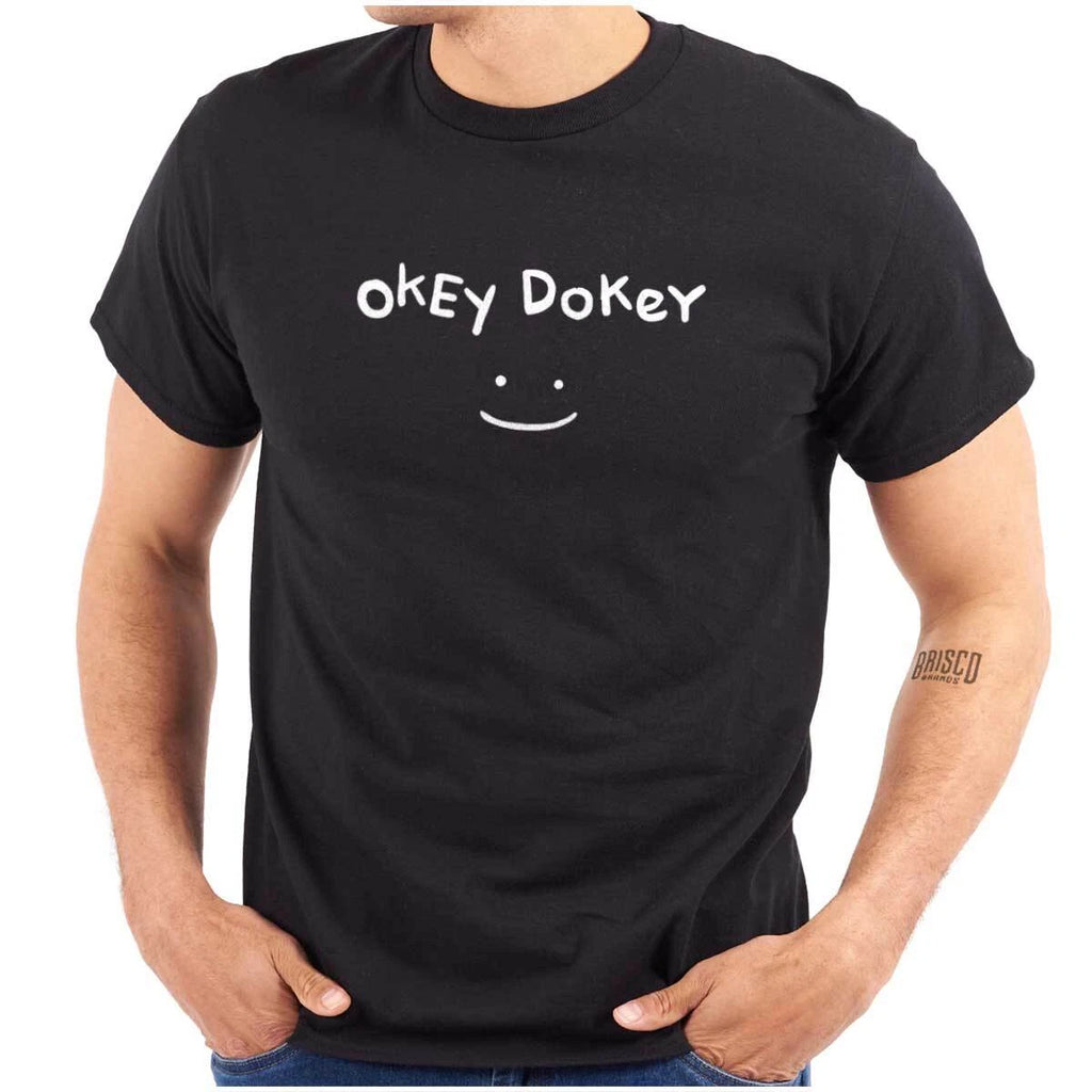 Funny Sarcastic Attitude Okey Dokey Smile Womens or Mens Crewneck T Shirt Tee