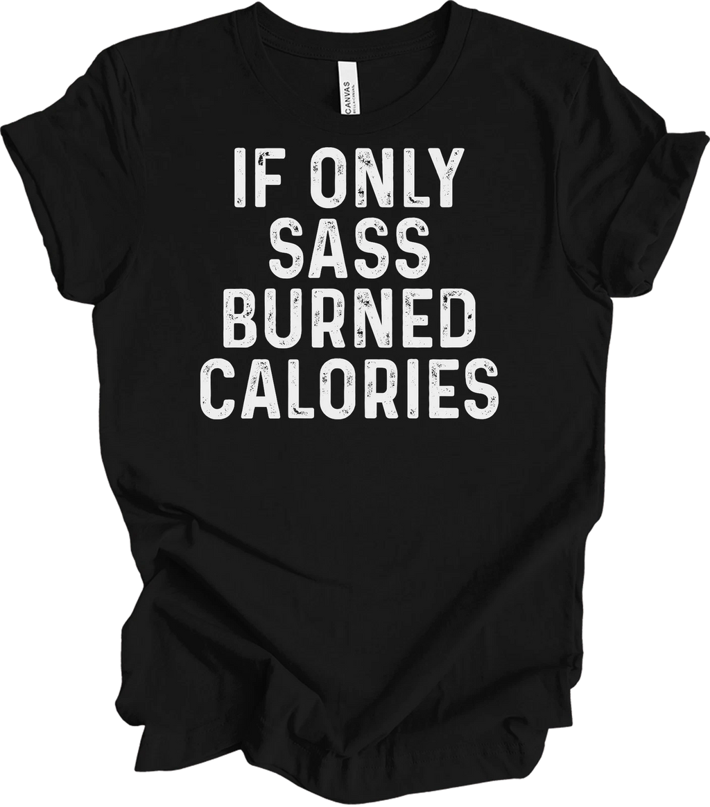 If Only Sass Burned Calories Funny Workout Quote Distressed Gym Fitness T-Shirt