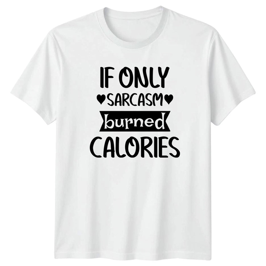 If Only Sarcasm Burned Calories T-Shirt Sarcastic Quotes
