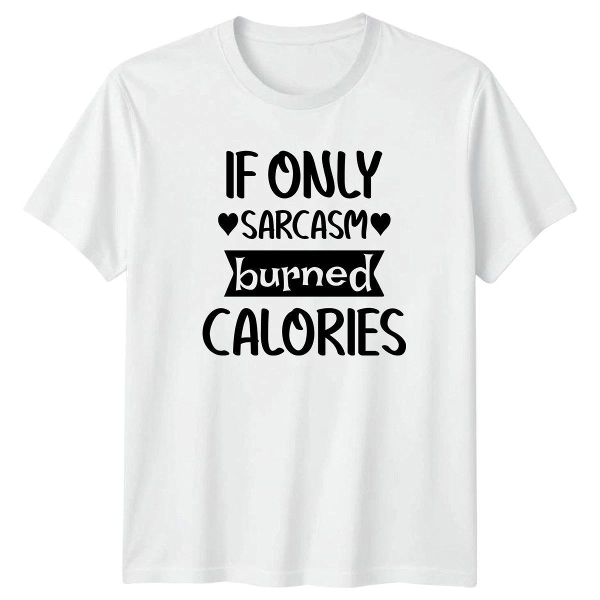 If Only Sarcasm Burned Calories T-Shirt Sarcastic Quotes