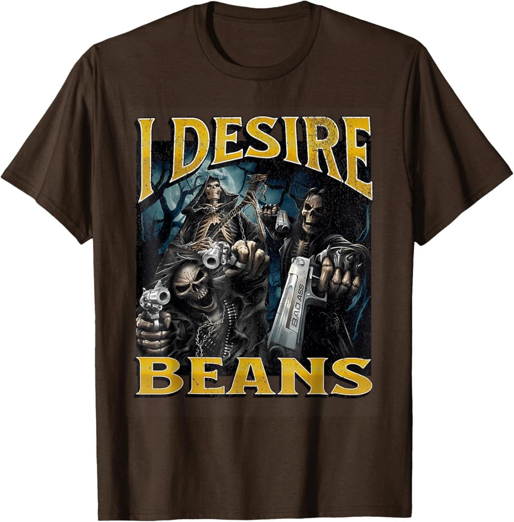 I Desire Beans Funny Hard Skeleton Meme T-Shirt