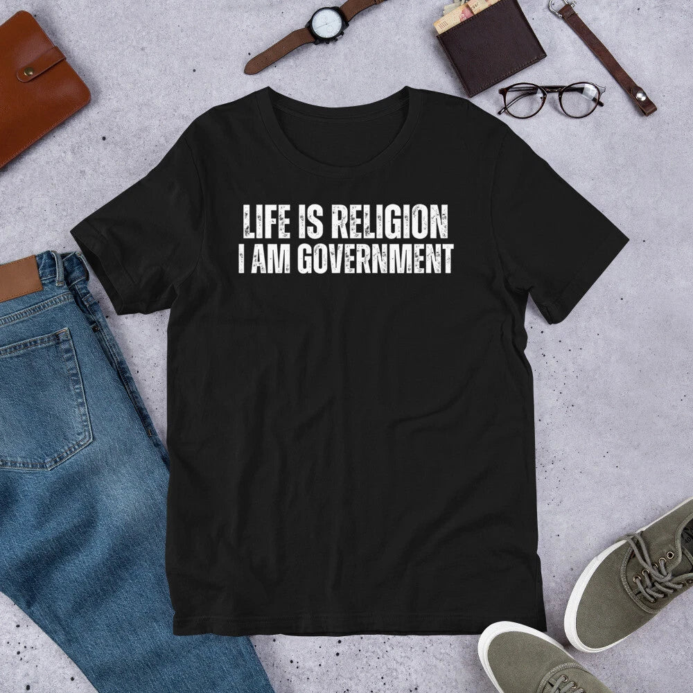 Life is Religion I Am Government Funny Sarcastic Saying t-shirt