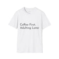 Coffee First Unisex T-Shirt, Adulting Later Tee, Comfy Coffee Lover Shirt, Funny