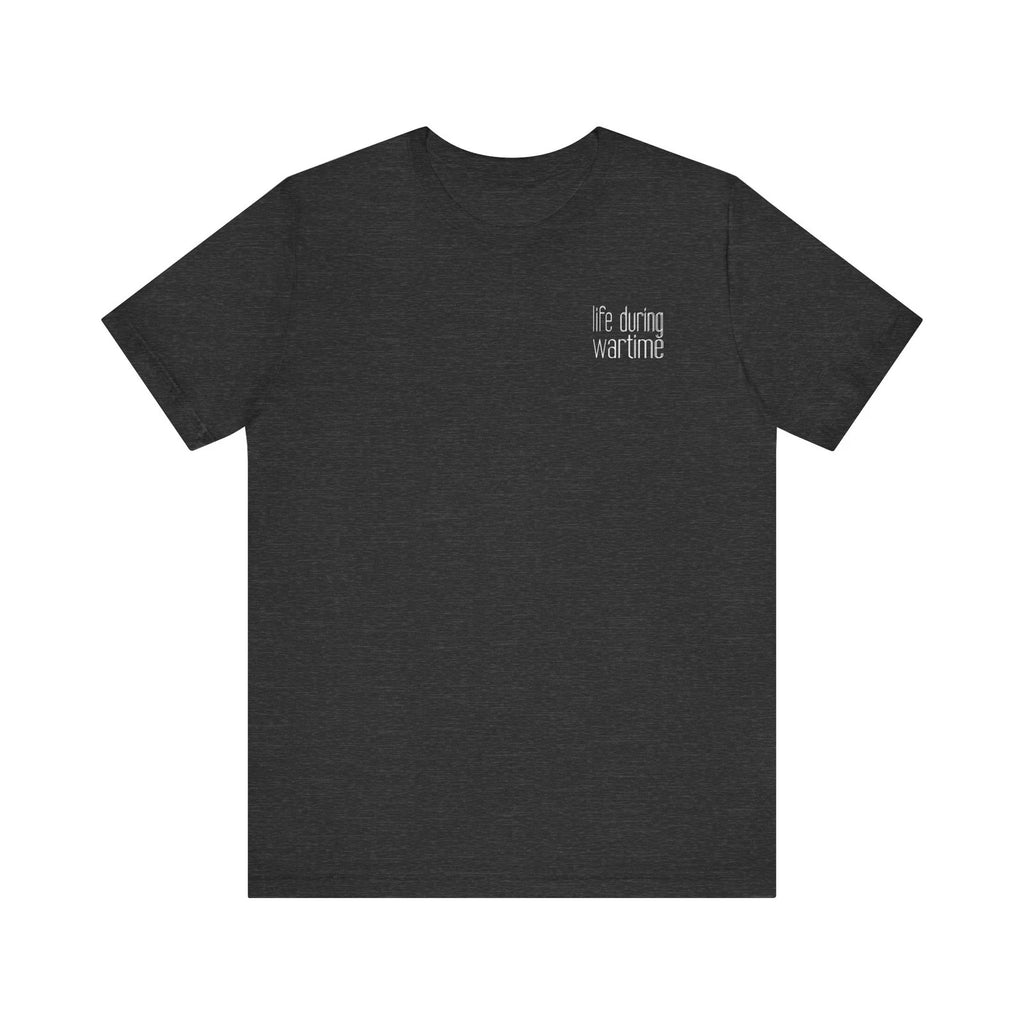 Life during wartime Unisex Jersey Short Sleeve Tee