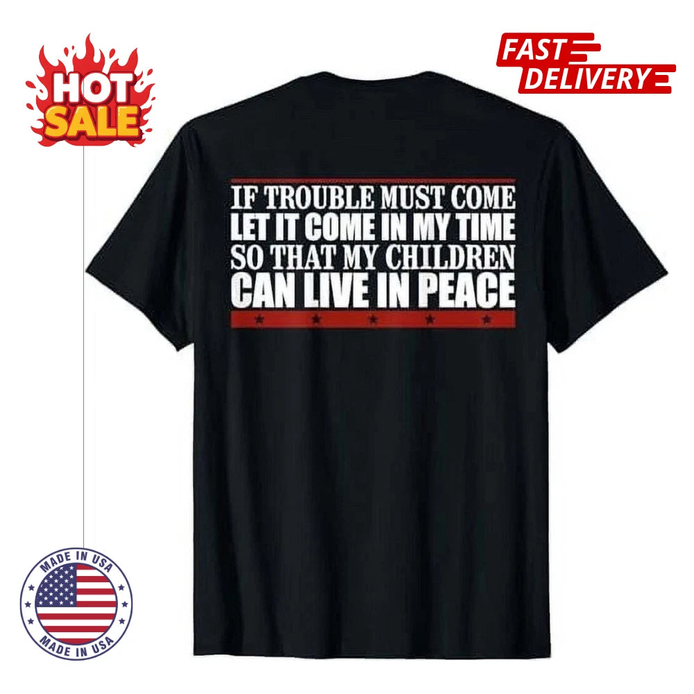 If Trouble Must Come Let It Come In My So That Unisex Funny T-Shirt - Size S-5XL