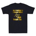 My Problem Is I Wanna Follow Jesus & Slap People Too Funny Quote Men's T-Shirt
