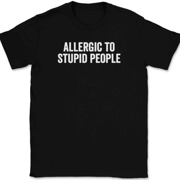 Allergic To Stupid People T-Shirt Tee Funny Sarcastic Humor