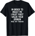 Funny, in Order to Insult Me T-Shirt. Joke Sarcastic Tee T-Shirt
