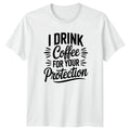 I Drink Coffee For Your T-Shirt Sarcastic Humor Coffee Birthday Gift For Him Her