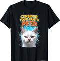 Consider Your Pants Peed Funny Freak Cat Meme Humor Saying T-Shirt
