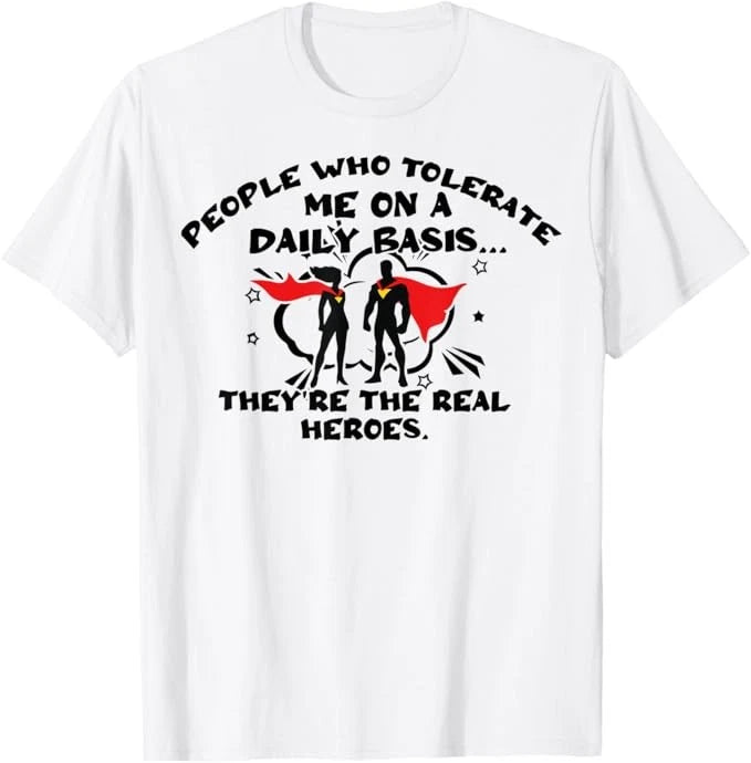 People Who Tolerate Me On A Daily Basis - Funny Sarcastic T-Shirt