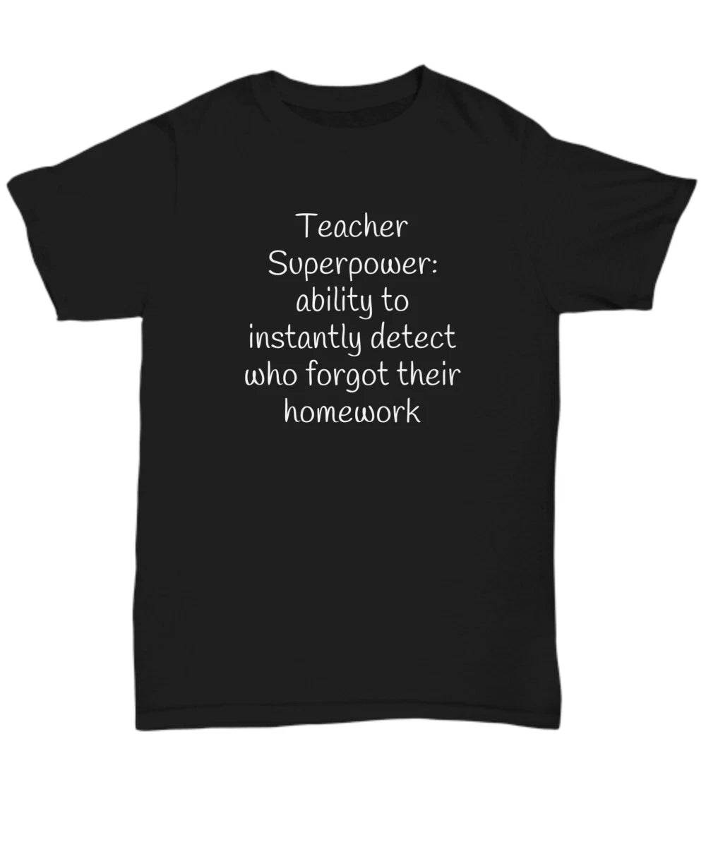 Funny Teacher Superpower-Homework T-Shirt-Sarcastic-Silly-Casual Wear For Him-Fo